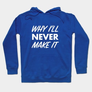 Why I’ll Never Make It Podcast Hoodie